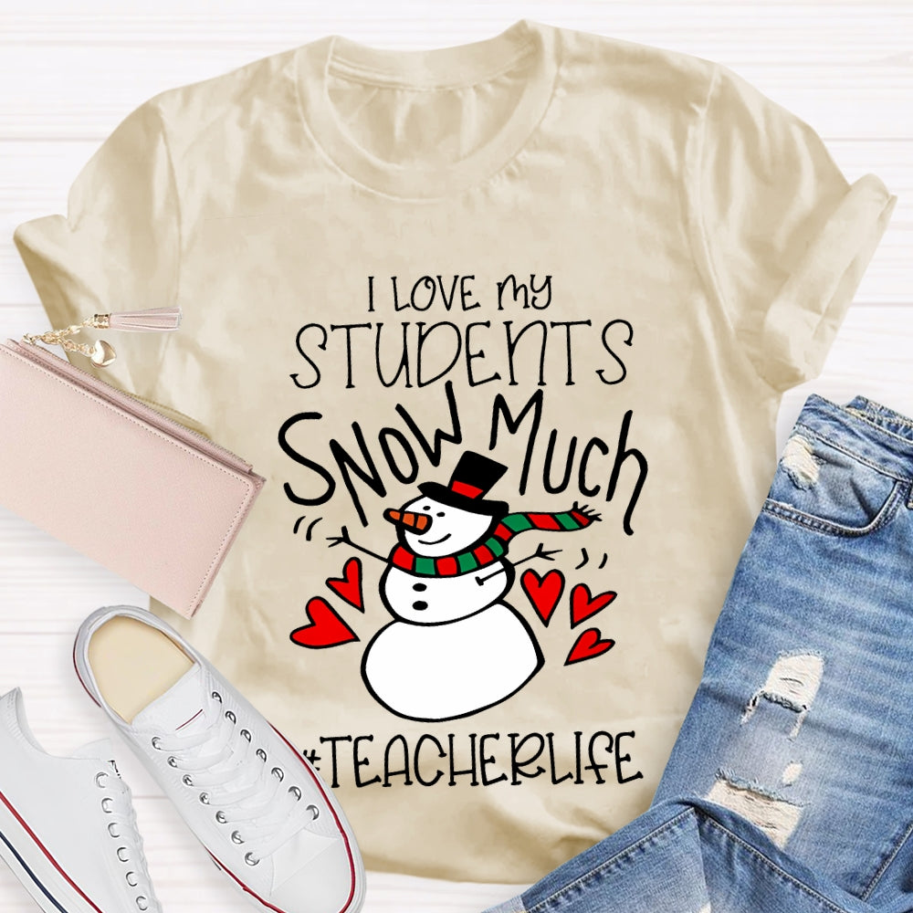 I Love My Students Snow Much Teacherlife Christmas T-shirt