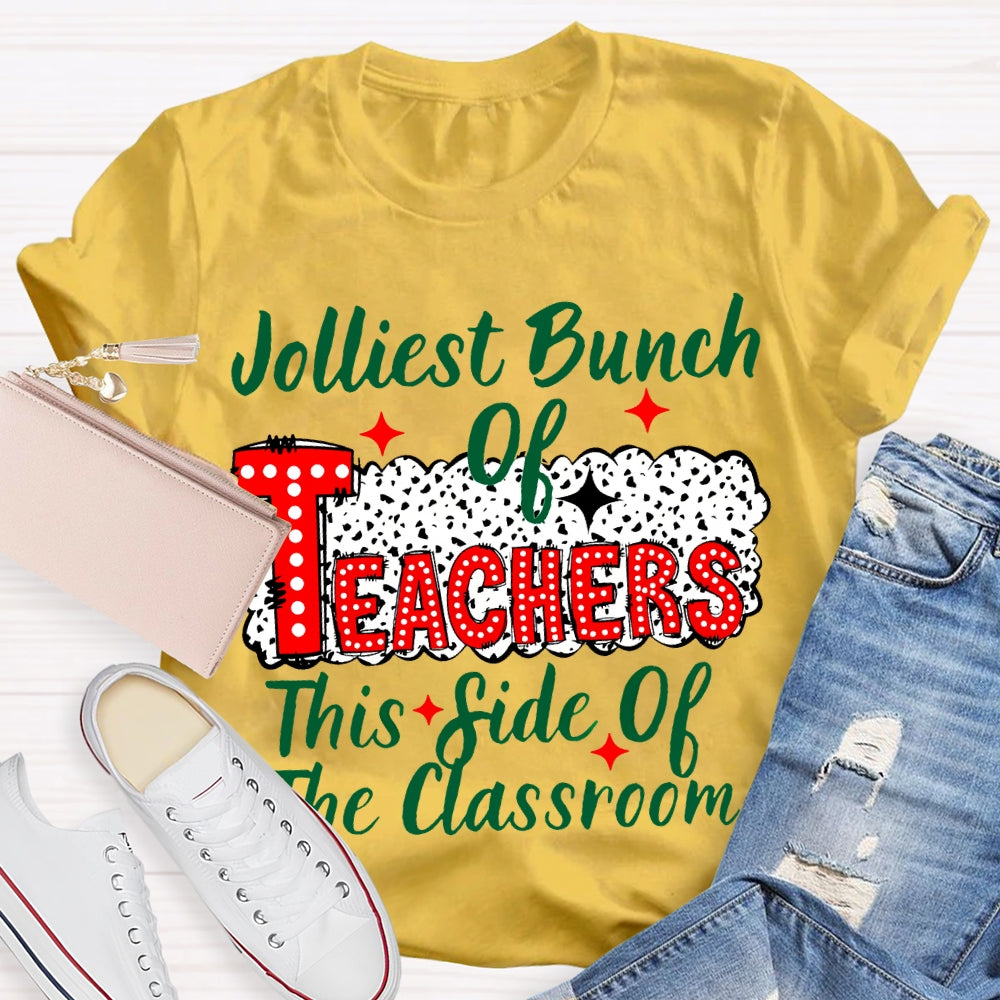 Jolliest Bunch Of Teachers This Side Of The Classroom Christmas T-shirt