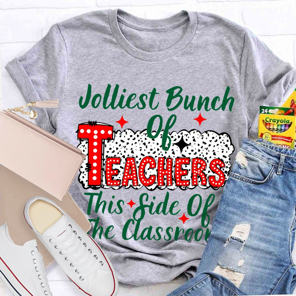 Jolliest Bunch Of Teachers This Side Of The Classroom Christmas T-shirt