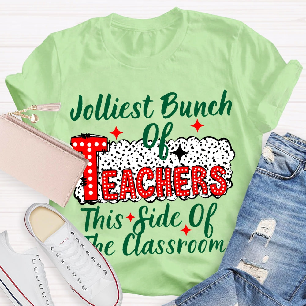 Jolliest Bunch Of Teachers This Side Of The Classroom Christmas T-shirt