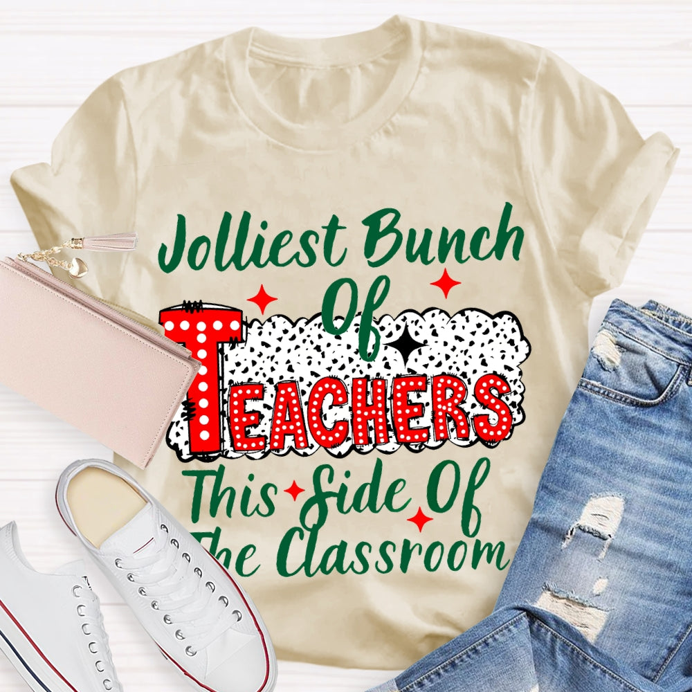 Jolliest Bunch Of Teachers This Side Of The Classroom Christmas T-shirt