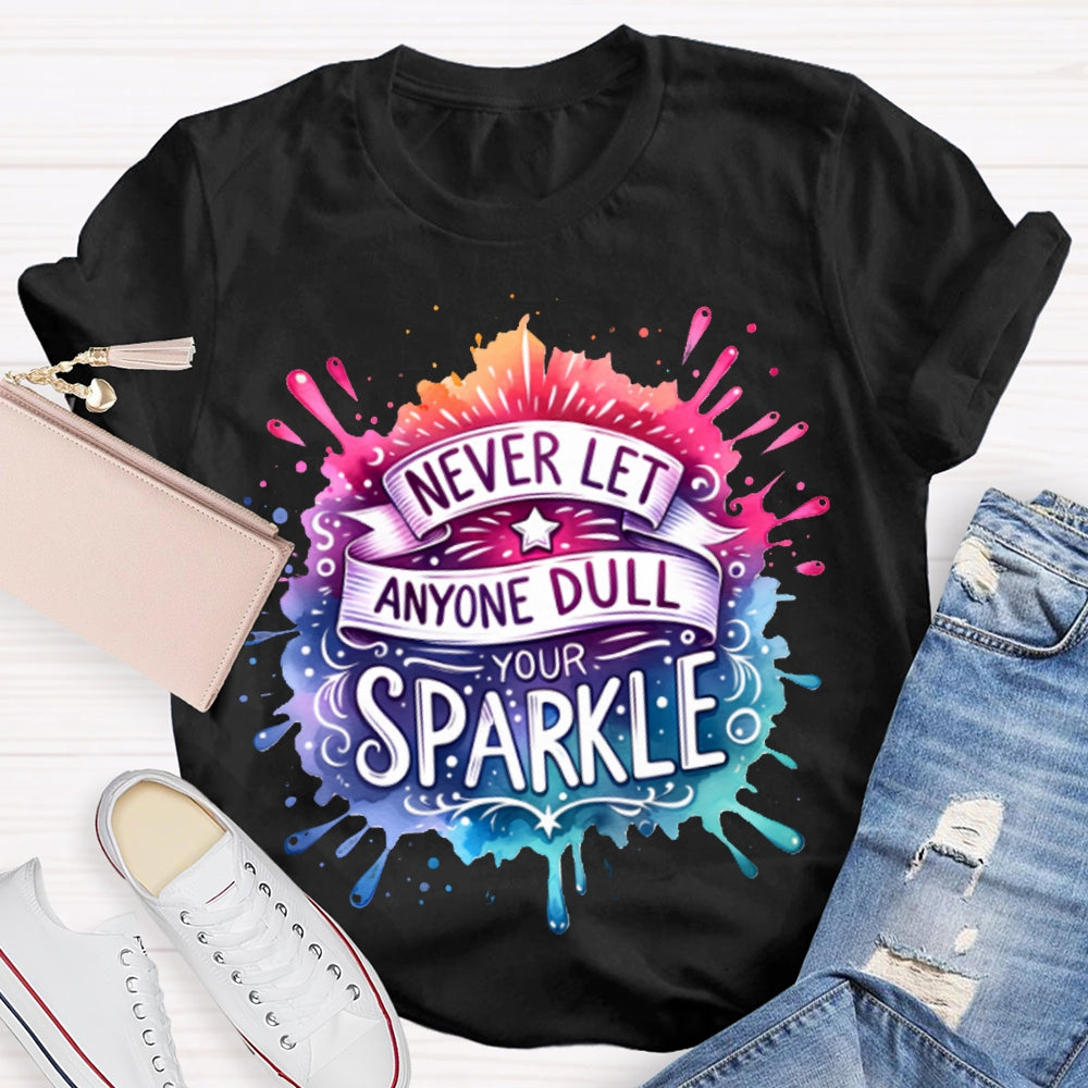 Never Let Anyone Dull Your Sparkle Colorful Tie-Dye Print T-shirt