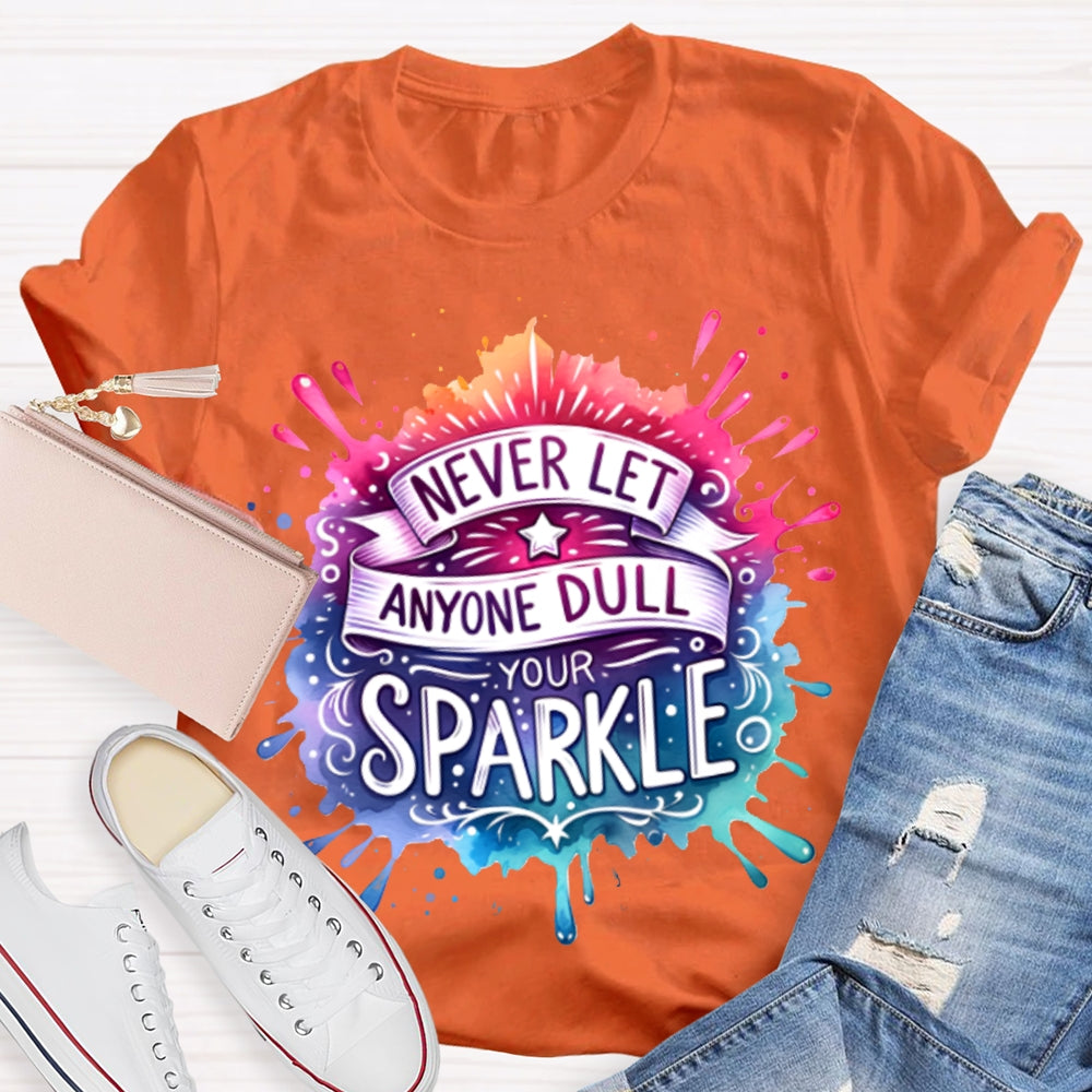 Never Let Anyone Dull Your Sparkle Colorful Tie-Dye Print T-shirt