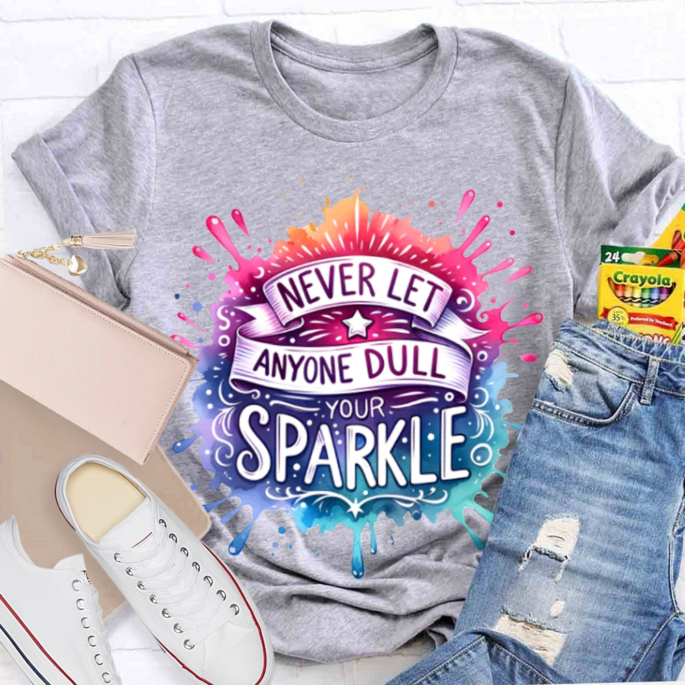Never Let Anyone Dull Your Sparkle Colorful Tie-Dye Print T-shirt