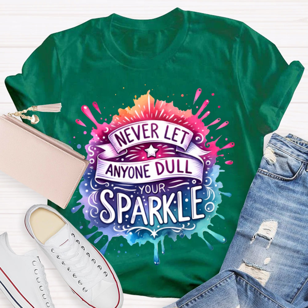 Never Let Anyone Dull Your Sparkle Colorful Tie-Dye Print T-shirt