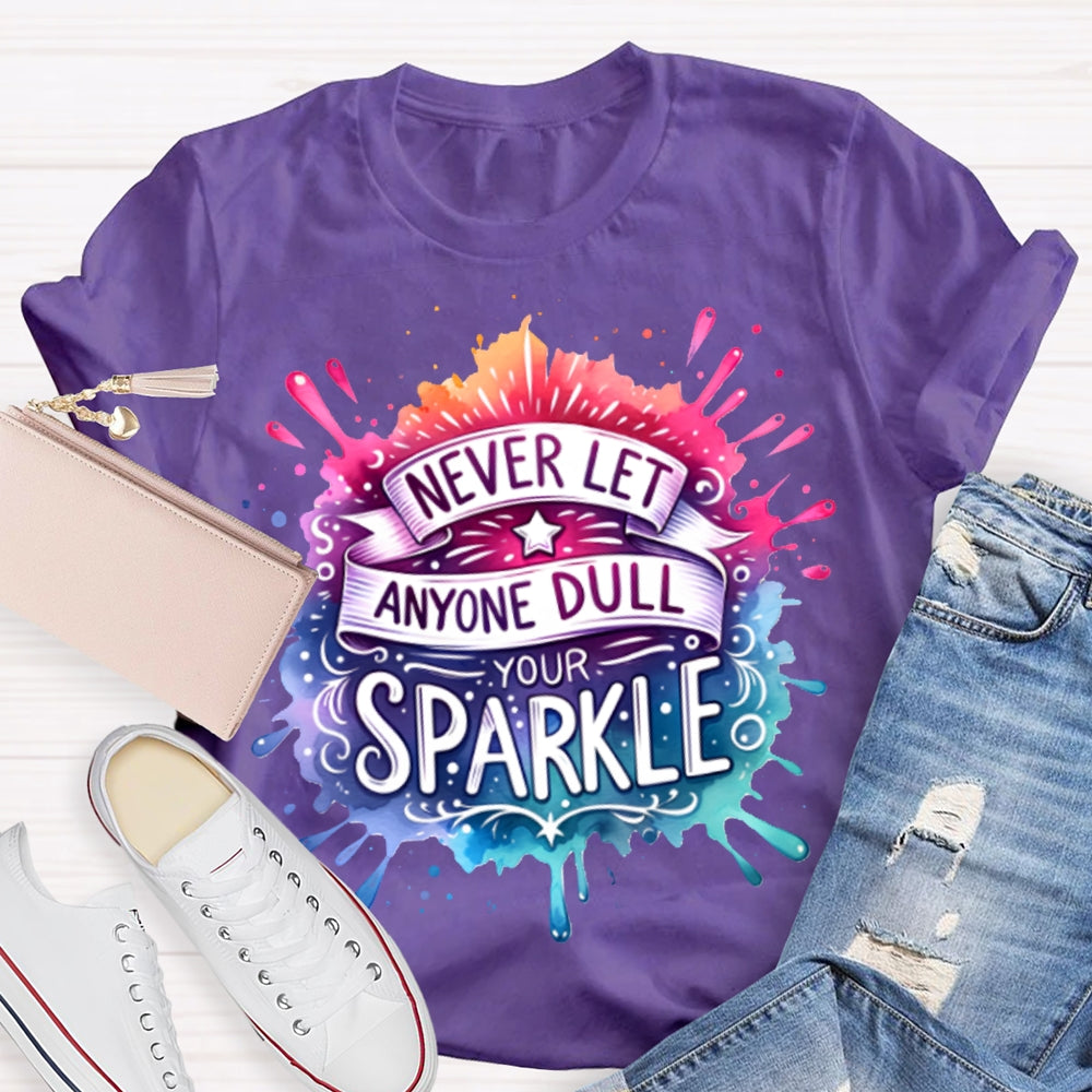Never Let Anyone Dull Your Sparkle Colorful Tie-Dye Print T-shirt