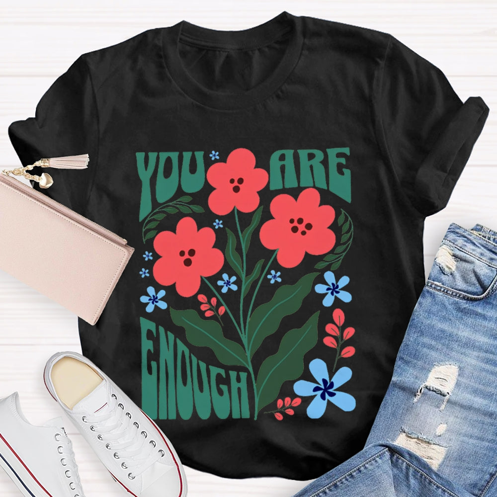 You Are Enough Colorful Flower Prints T-shirt