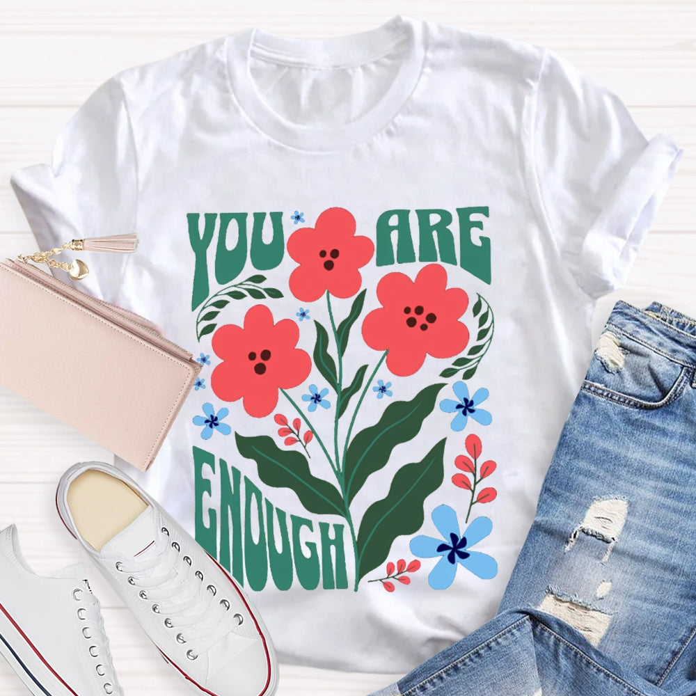 You Are Enough Colorful Flower Prints T-shirt