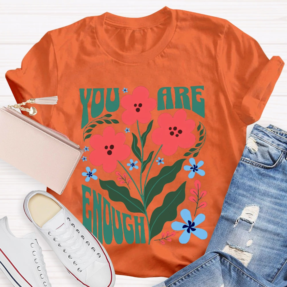 You Are Enough Colorful Flower Prints T-shirt