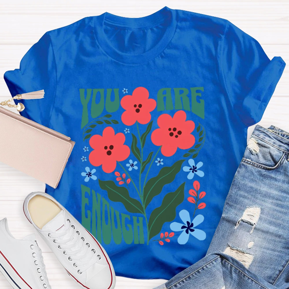 You Are Enough Colorful Flower Prints T-shirt