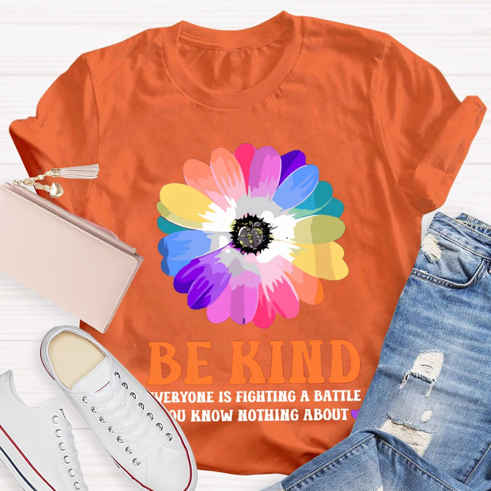 Be Kind Everyone Is Fighting A Battle You Know Nothing About T-shirt