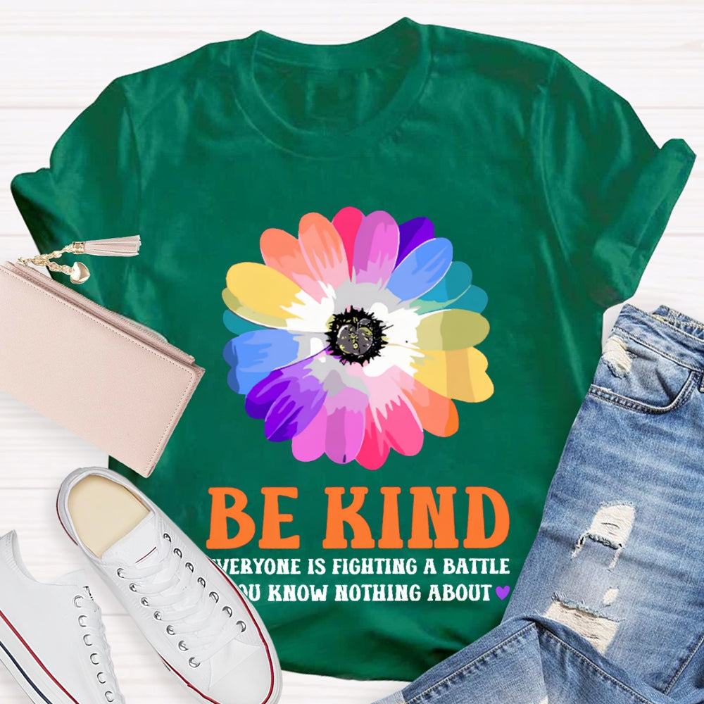 Be Kind Everyone Is Fighting A Battle You Know Nothing About T-shirt