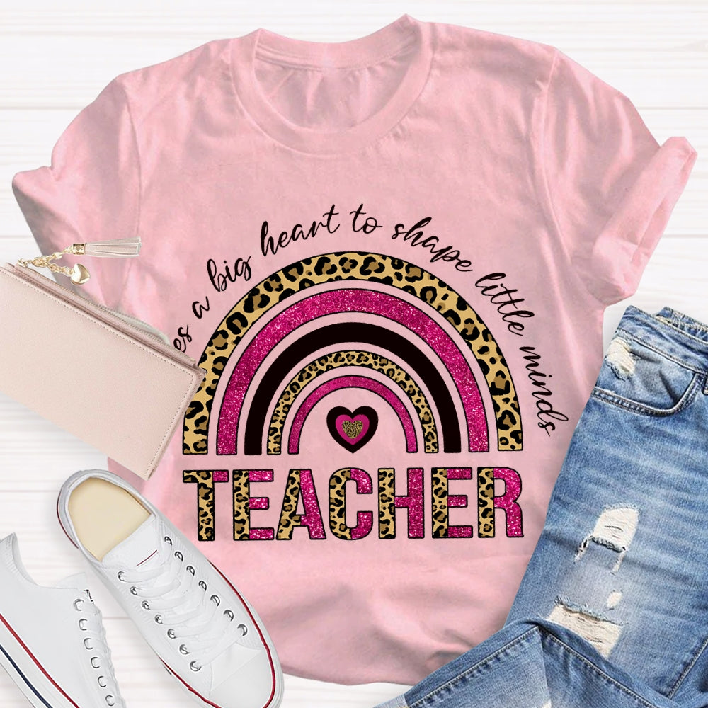 Takes A Big Heart To Shape Little Minds T-shirt
