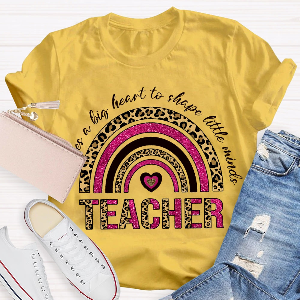 Takes A Big Heart To Shape Little Minds T-shirt