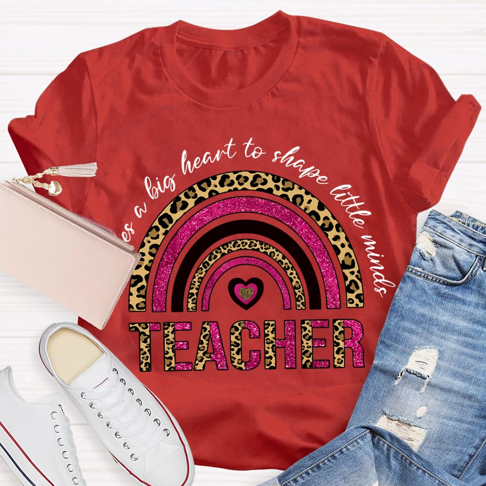 Takes A Big Heart To Shape Little Minds T-shirt