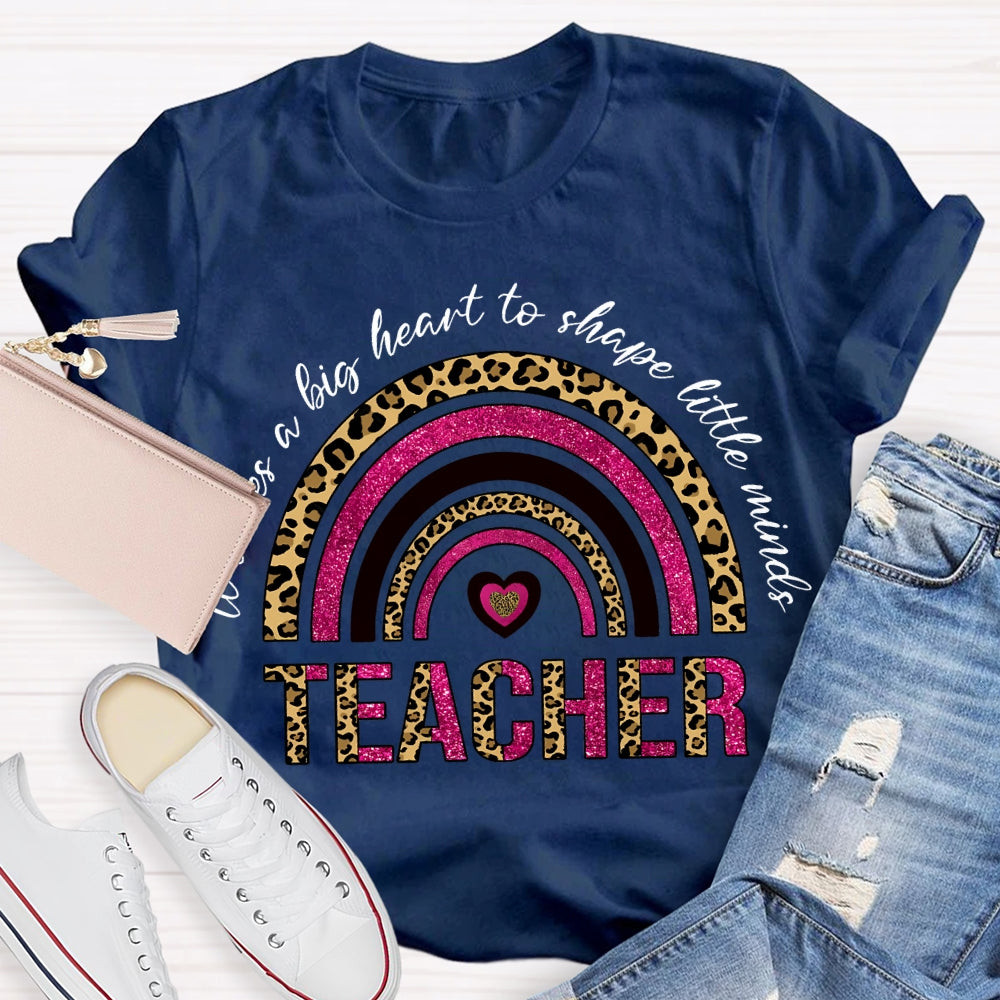 Takes A Big Heart To Shape Little Minds T-shirt
