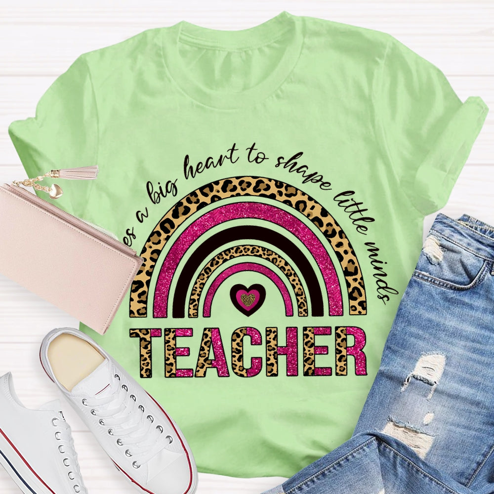 Takes A Big Heart To Shape Little Minds T-shirt