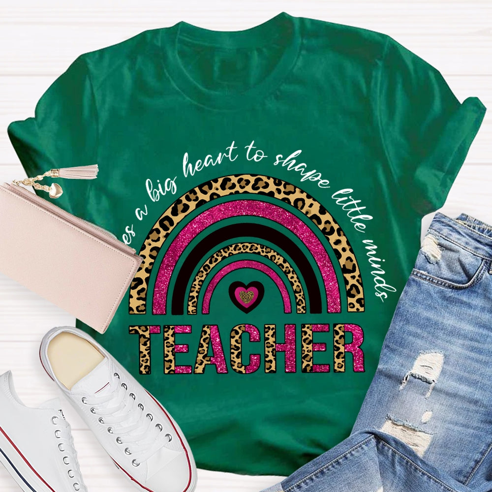 Takes A Big Heart To Shape Little Minds T-shirt
