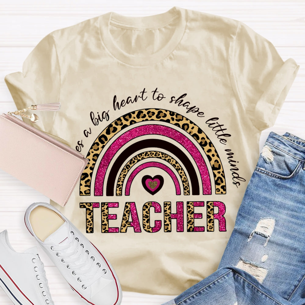 Takes A Big Heart To Shape Little Minds T-shirt