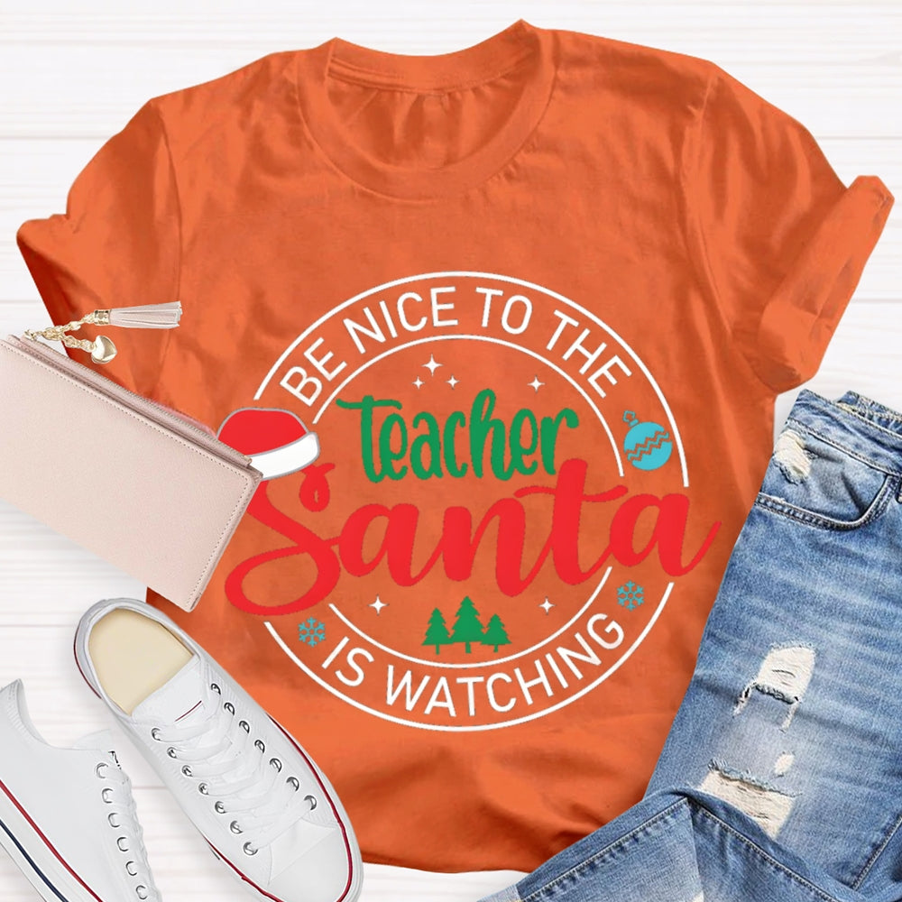 Be Nice To The Teacher Santa Is Watching Christmas T-shirt
