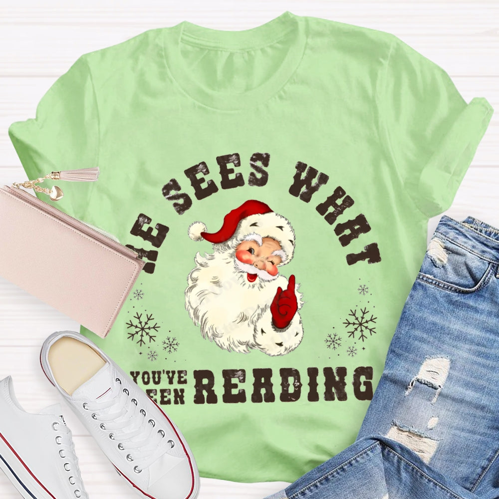 He Sees What You'Ve Been Reading Santa Claus T-shirt