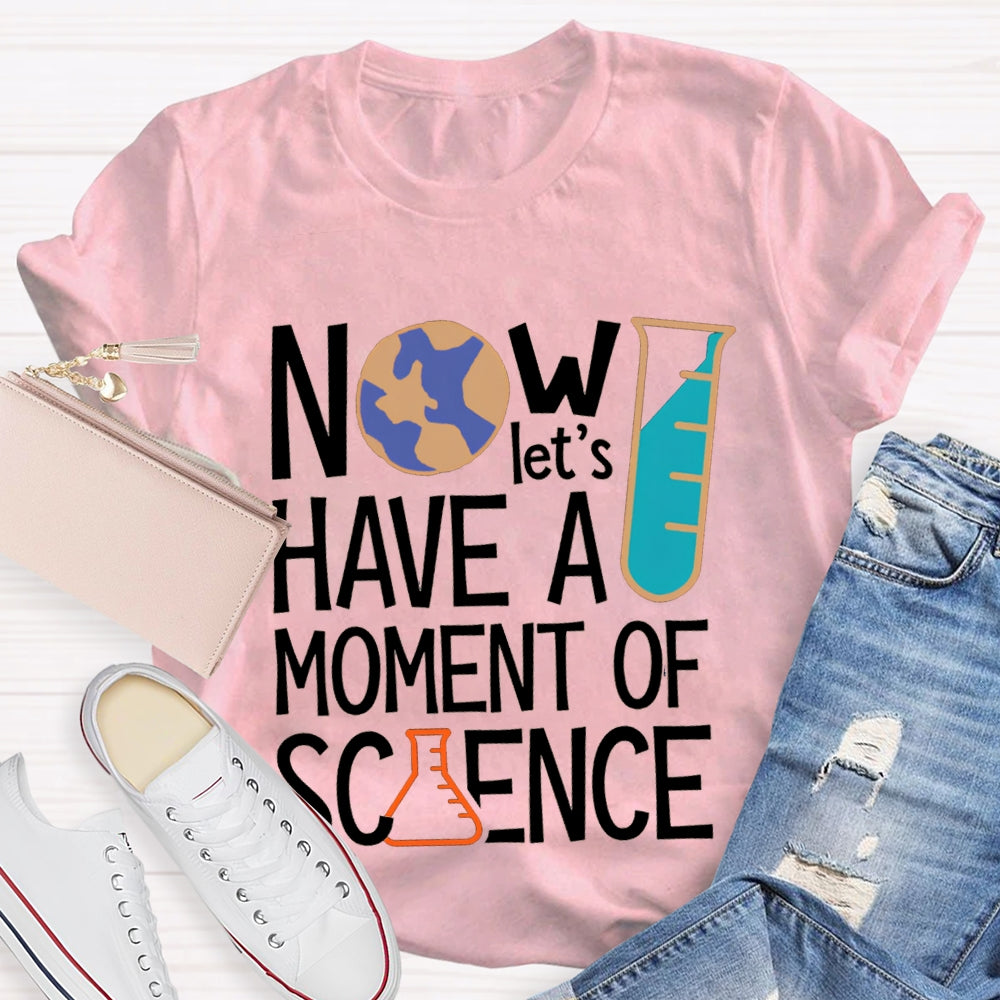 How Let'S Have A Moment Of Science T-shirt
