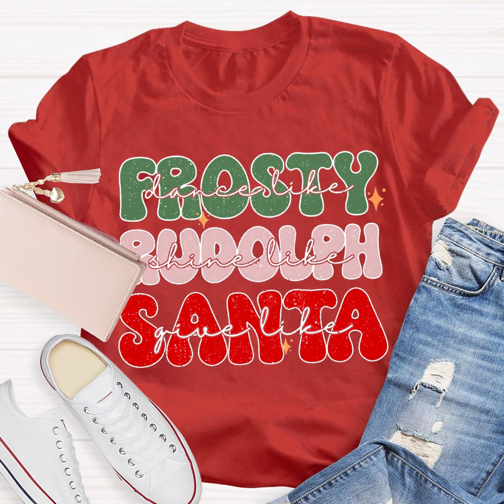 Prosty Dance Like Rudolph Shine Like Santa Give Like T-shirt