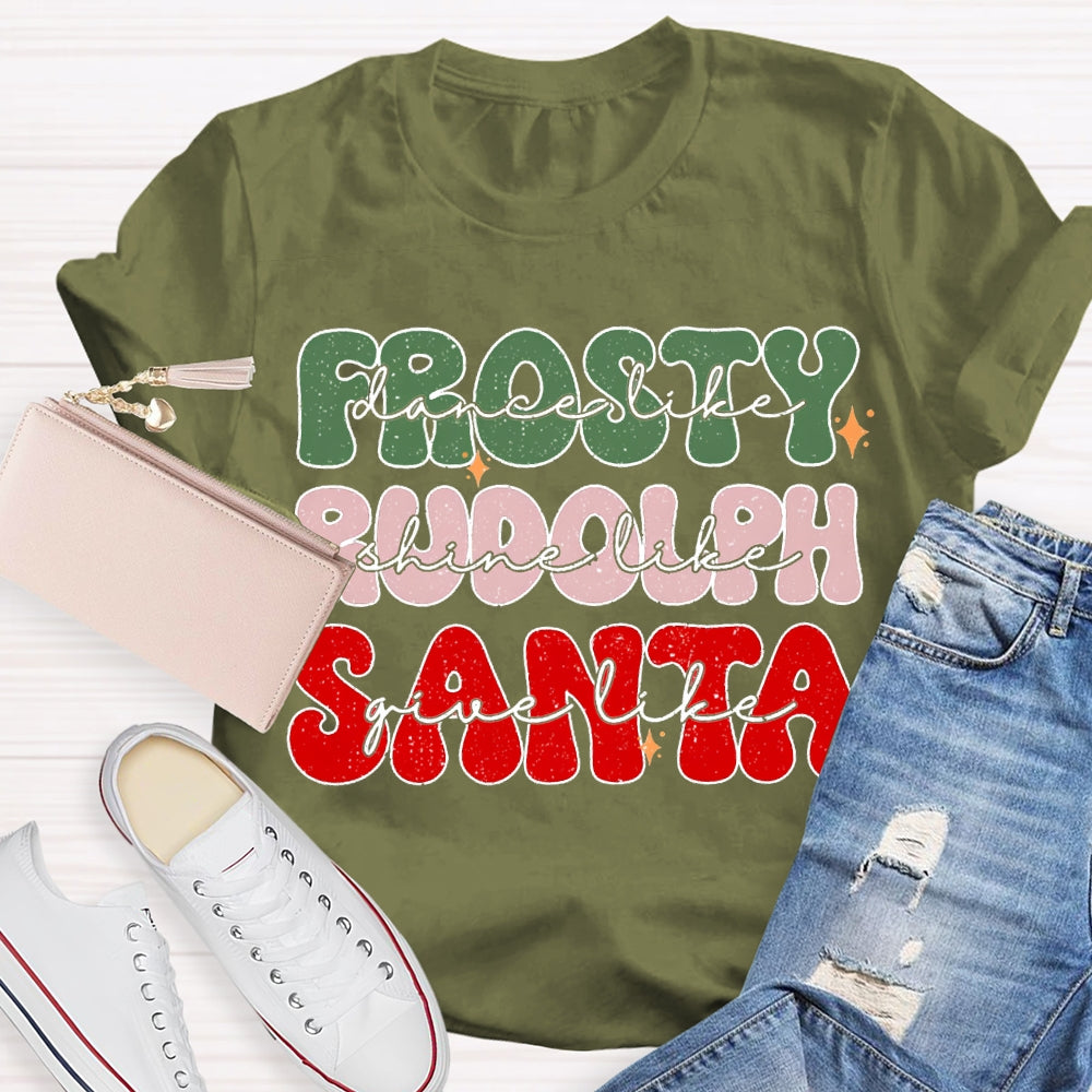 Prosty Dance Like Rudolph Shine Like Santa Give Like T-shirt