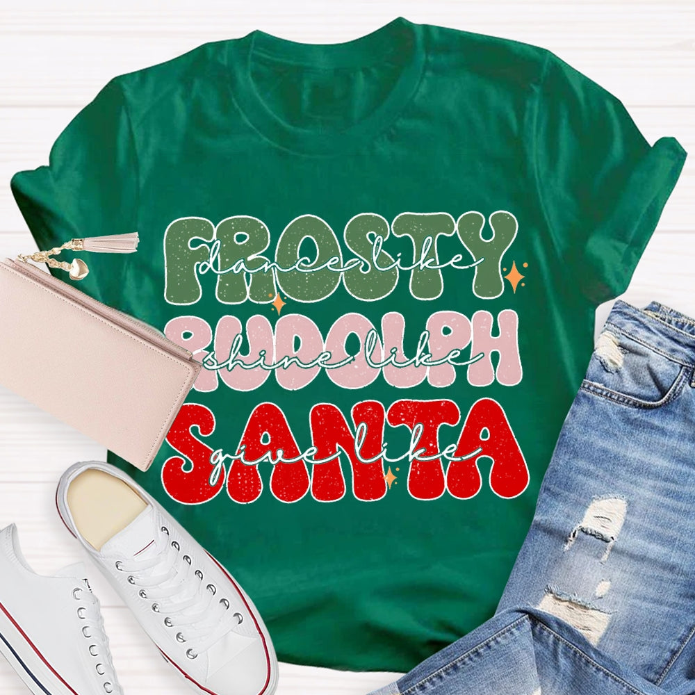 Prosty Dance Like Rudolph Shine Like Santa Give Like T-shirt