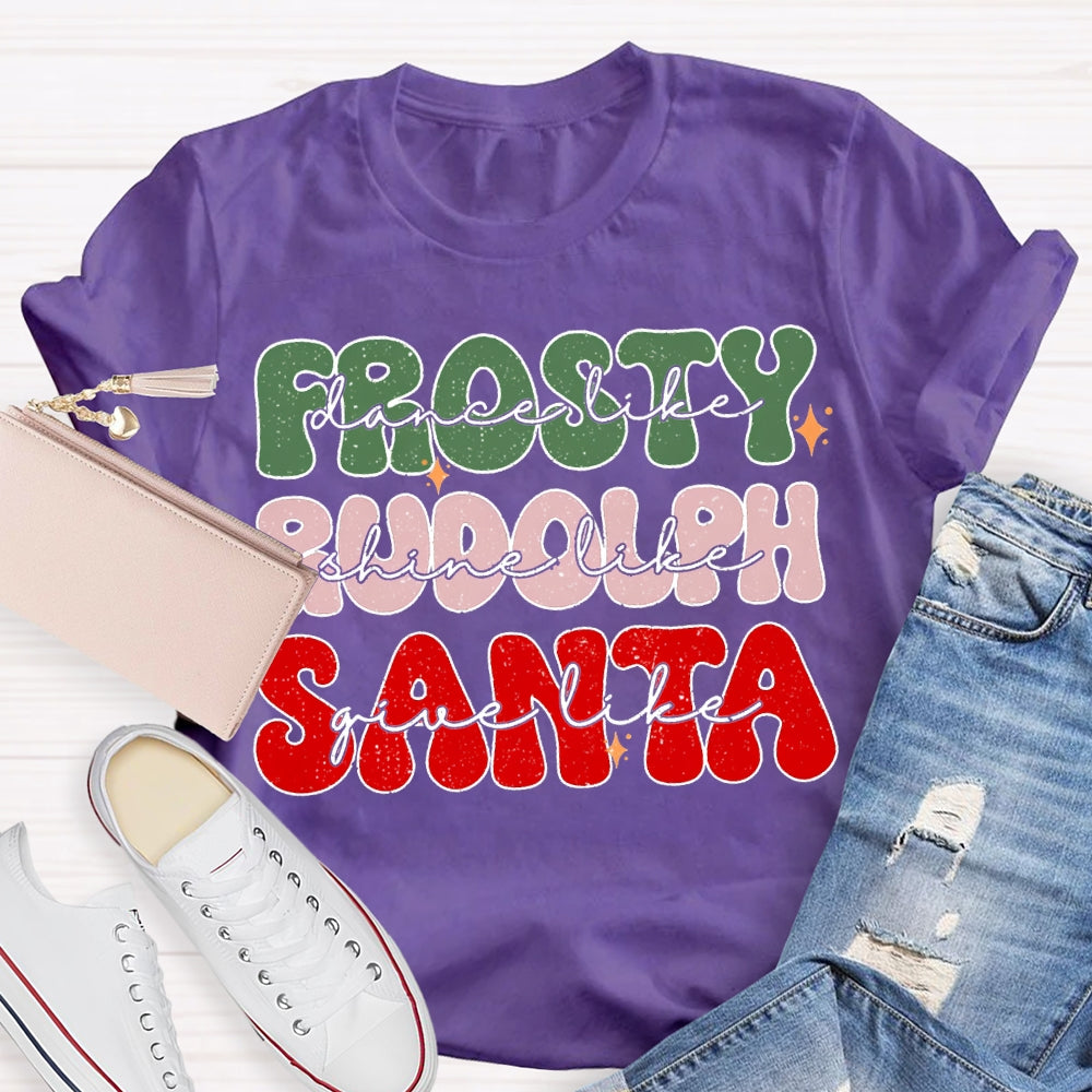 Prosty Dance Like Rudolph Shine Like Santa Give Like T-shirt