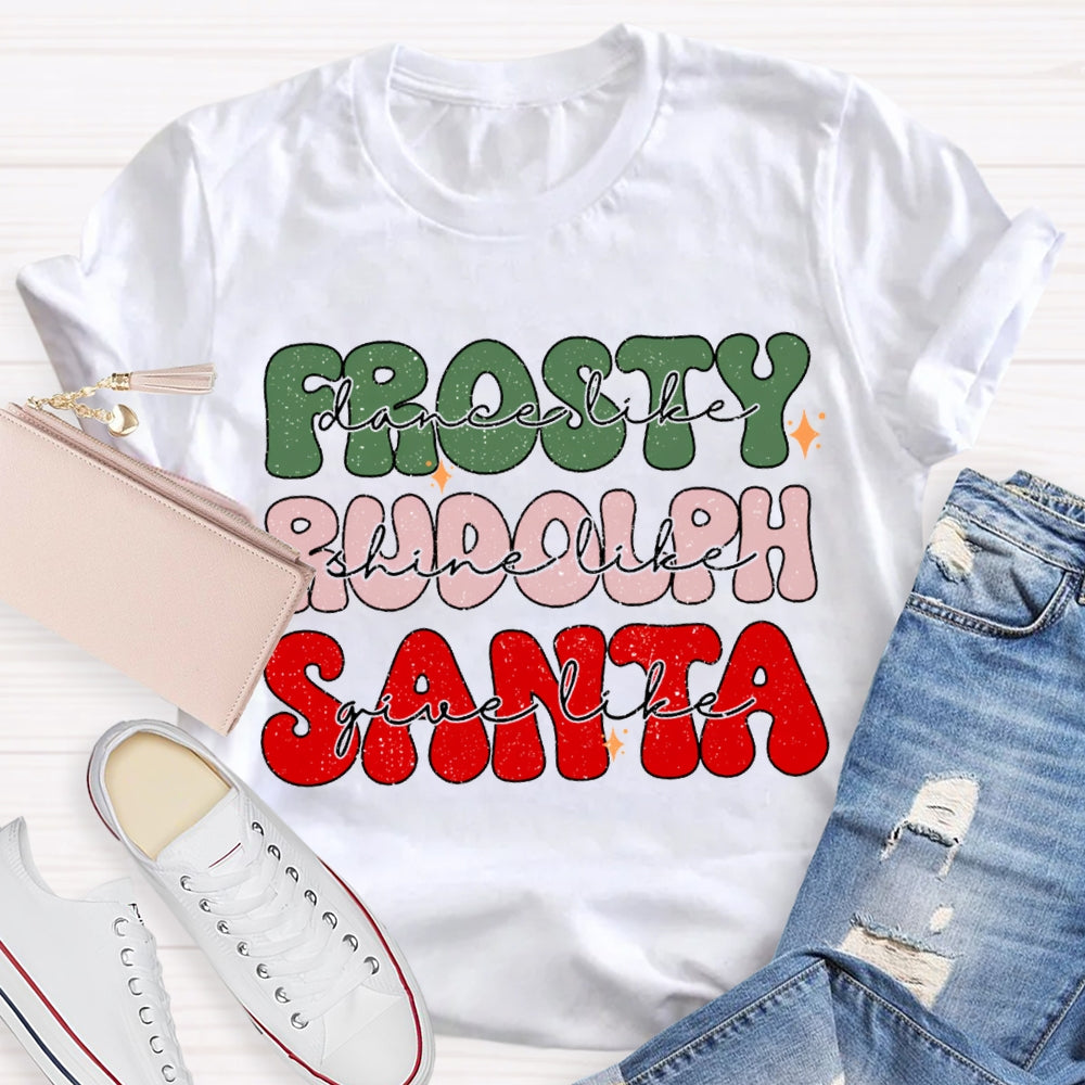 Prosty Dance Like Rudolph Shine Like Santa Give Like T-shirt