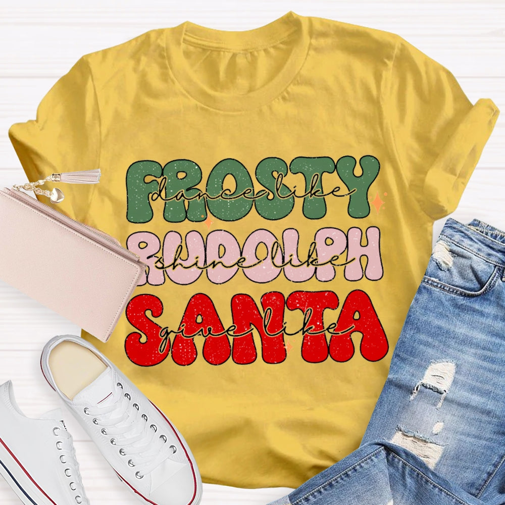 Prosty Dance Like Rudolph Shine Like Santa Give Like T-shirt