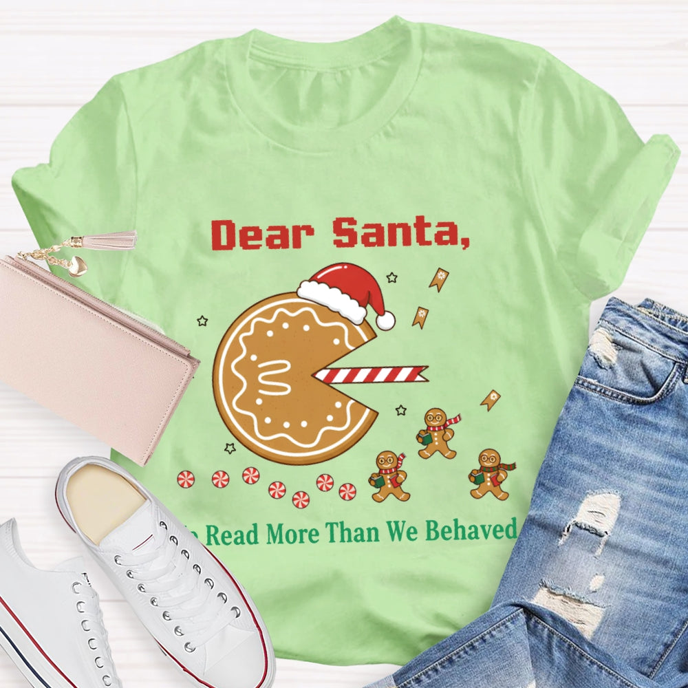 Dear Santa We Read More Than We Behaved T-shirt