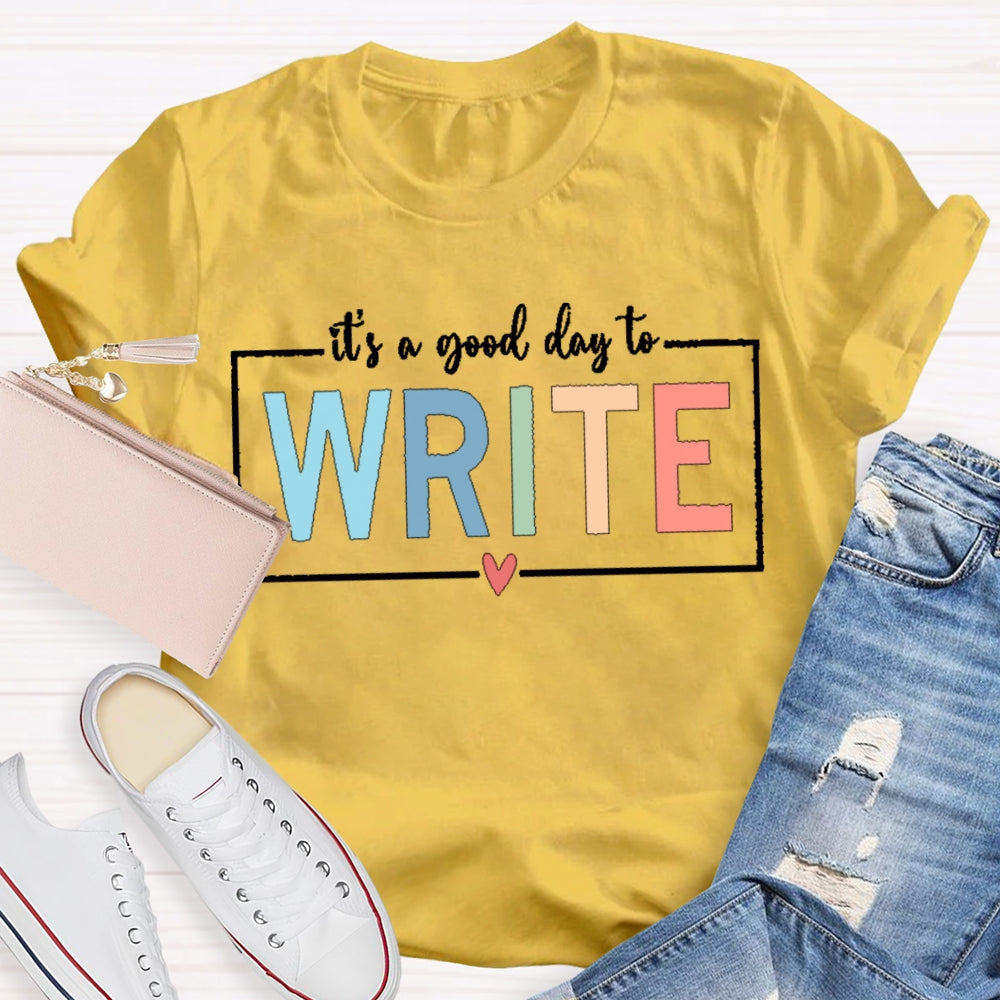 It'S A Good Day To Write T-shirt