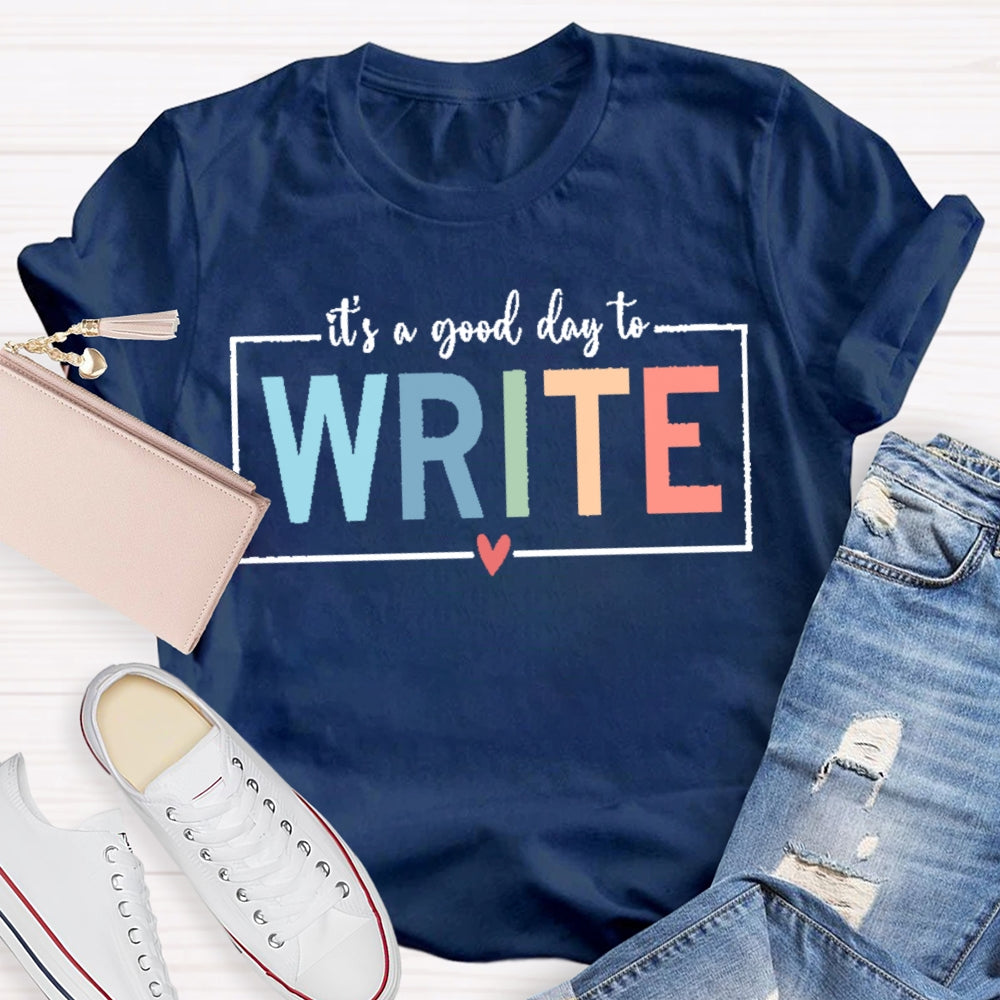 It'S A Good Day To Write T-shirt