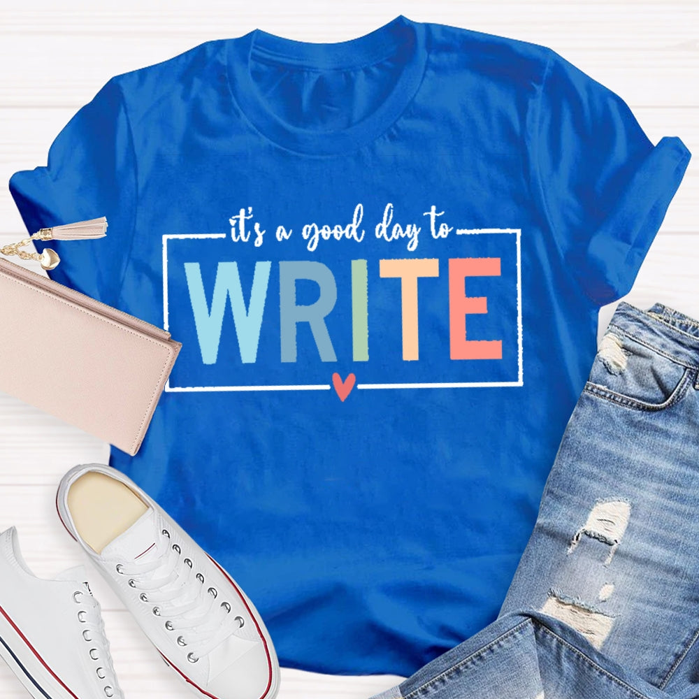 It'S A Good Day To Write T-shirt