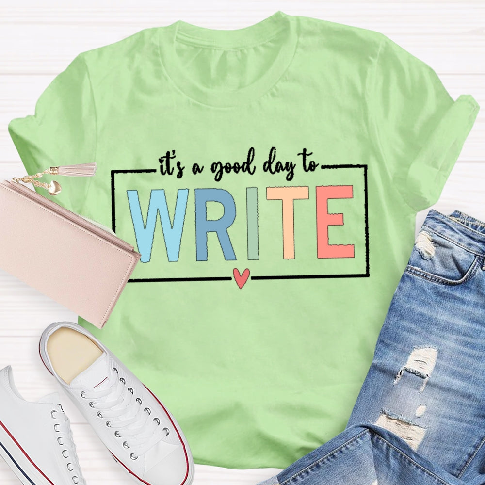 It'S A Good Day To Write T-shirt