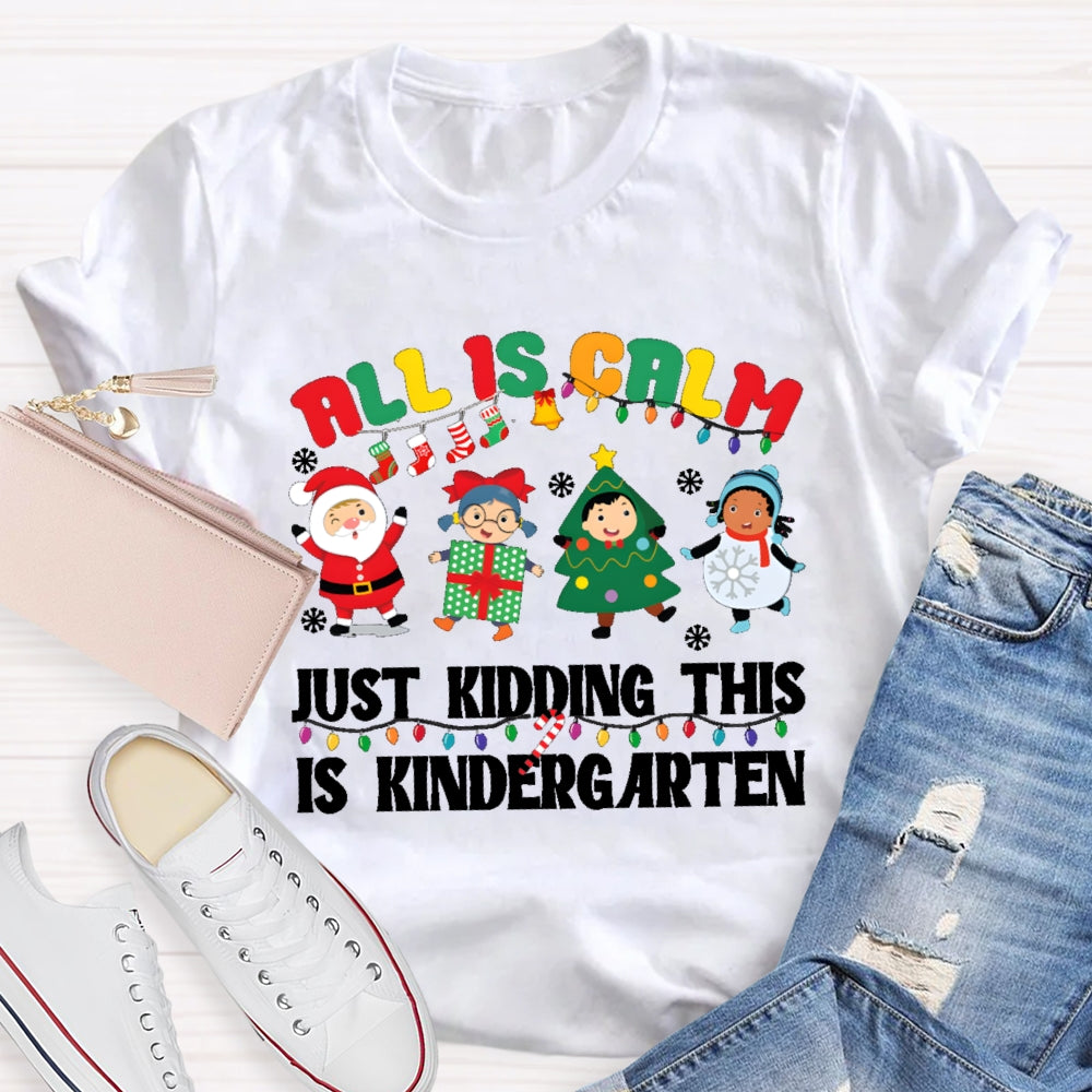 All Is Calm Just Kidding This Is Kindergarten T-shirt