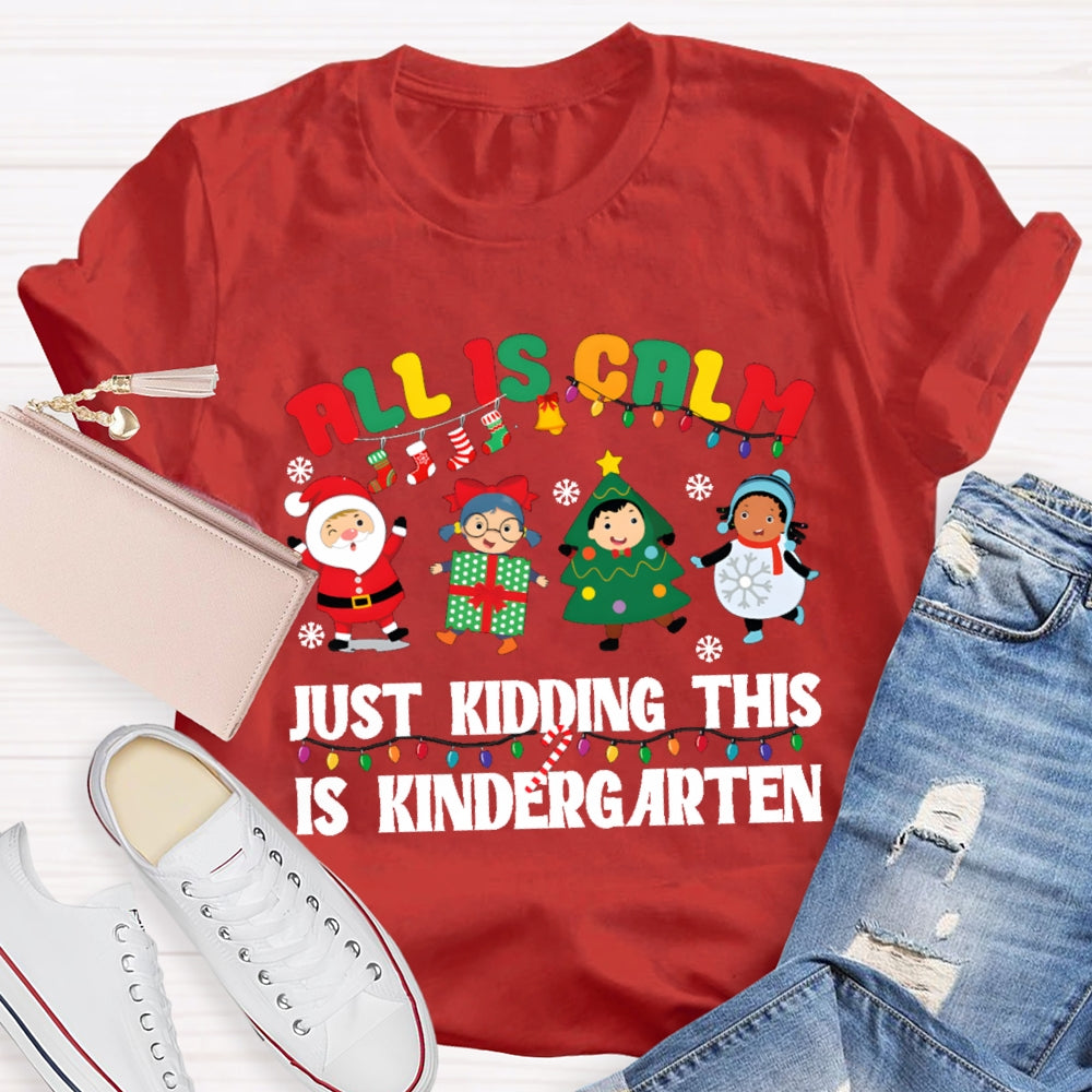 All Is Calm Just Kidding This Is Kindergarten T-shirt