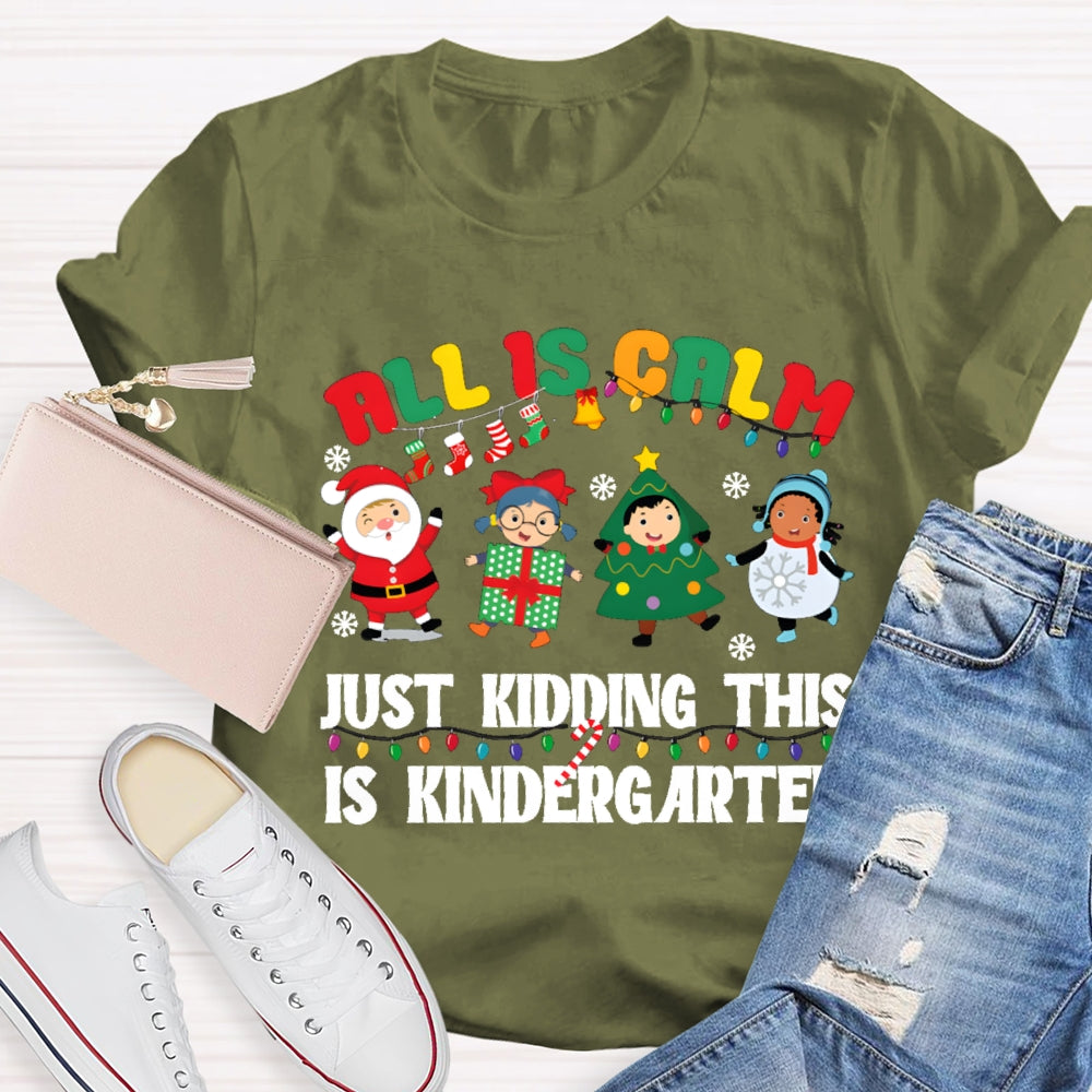 All Is Calm Just Kidding This Is Kindergarten T-shirt