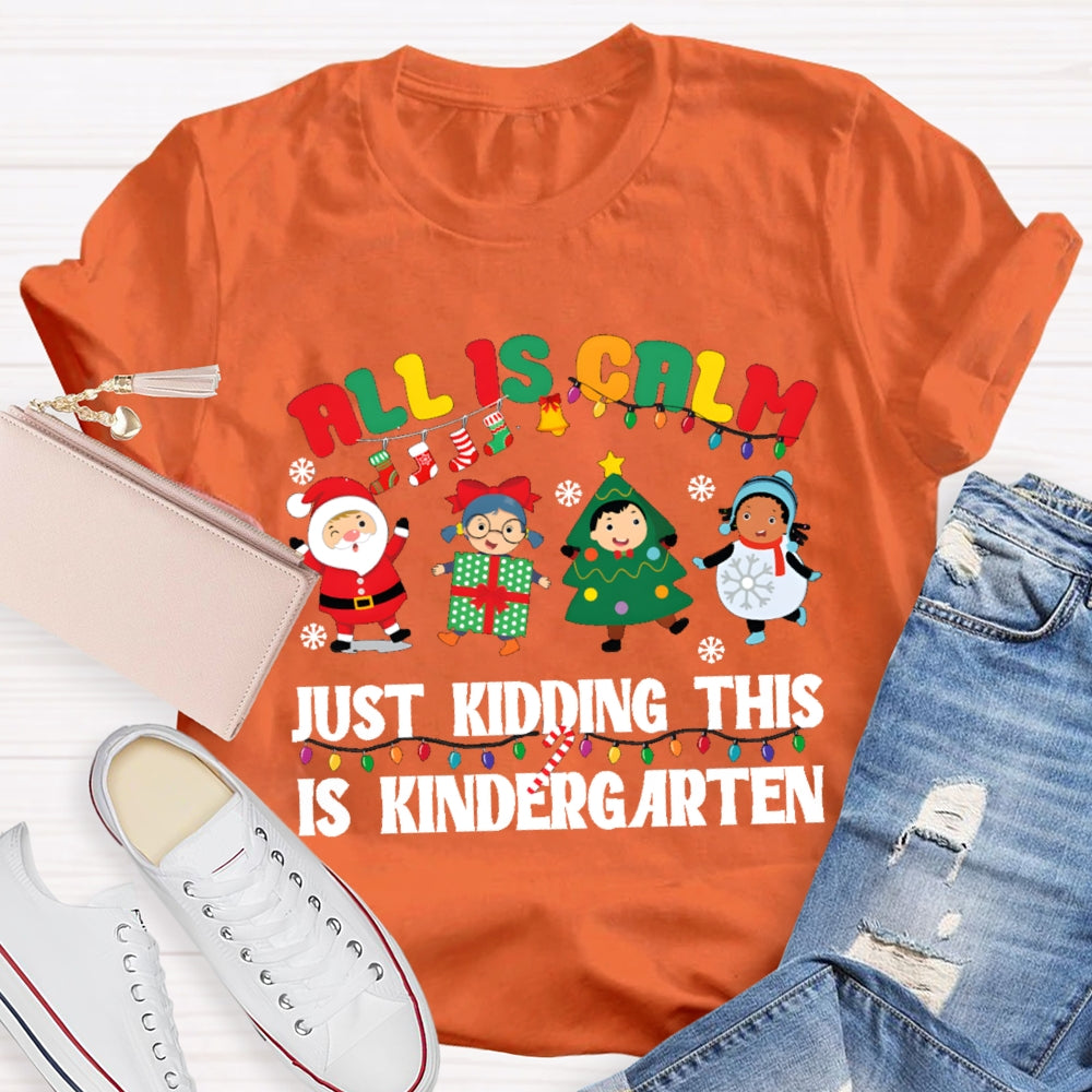 All Is Calm Just Kidding This Is Kindergarten T-shirt