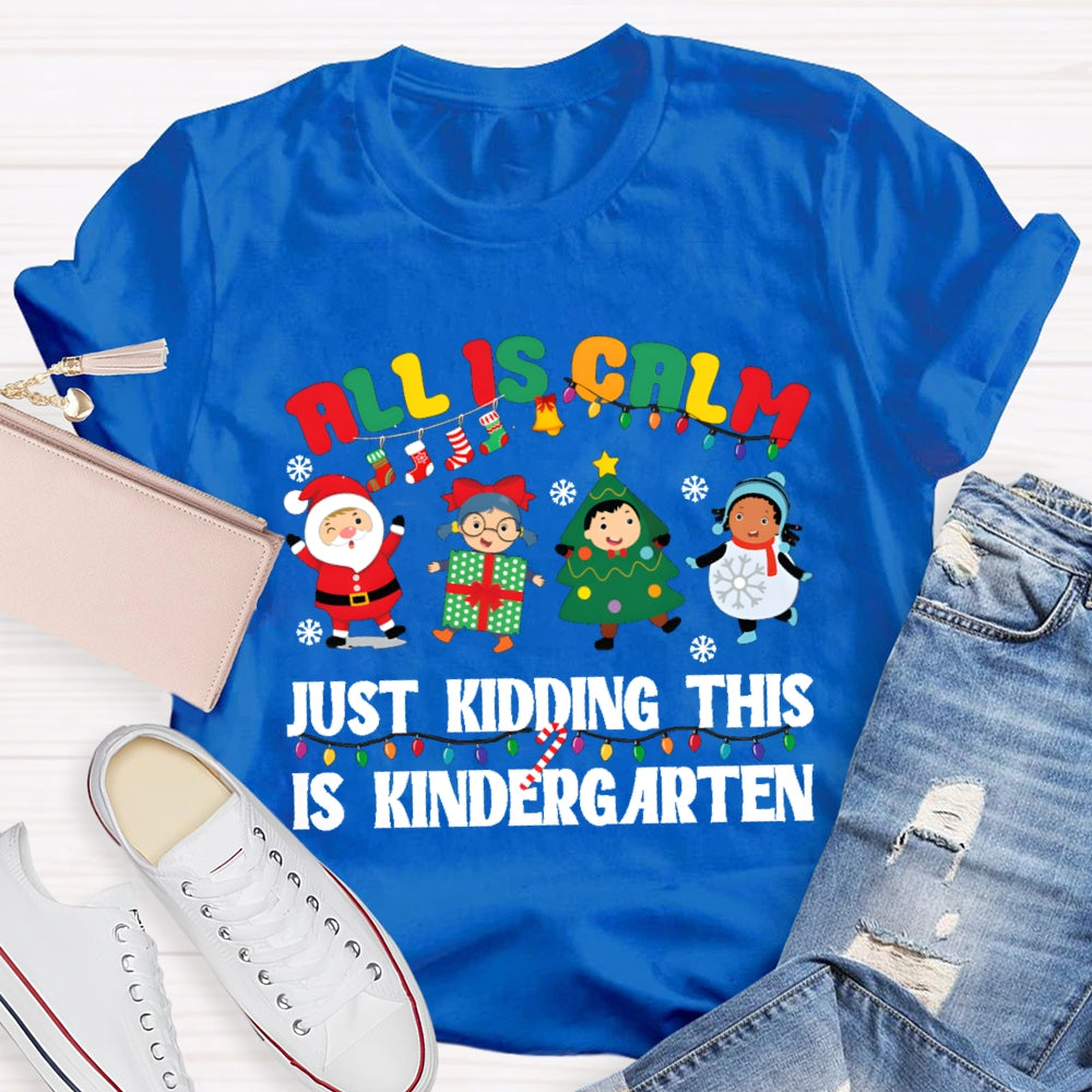 All Is Calm Just Kidding This Is Kindergarten T-shirt