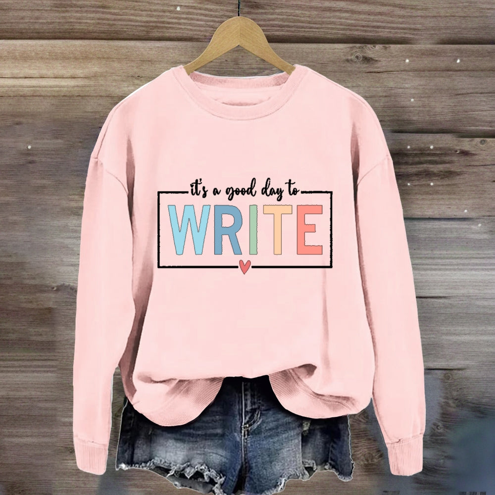It'S A Good Day To Write Sweatshirt