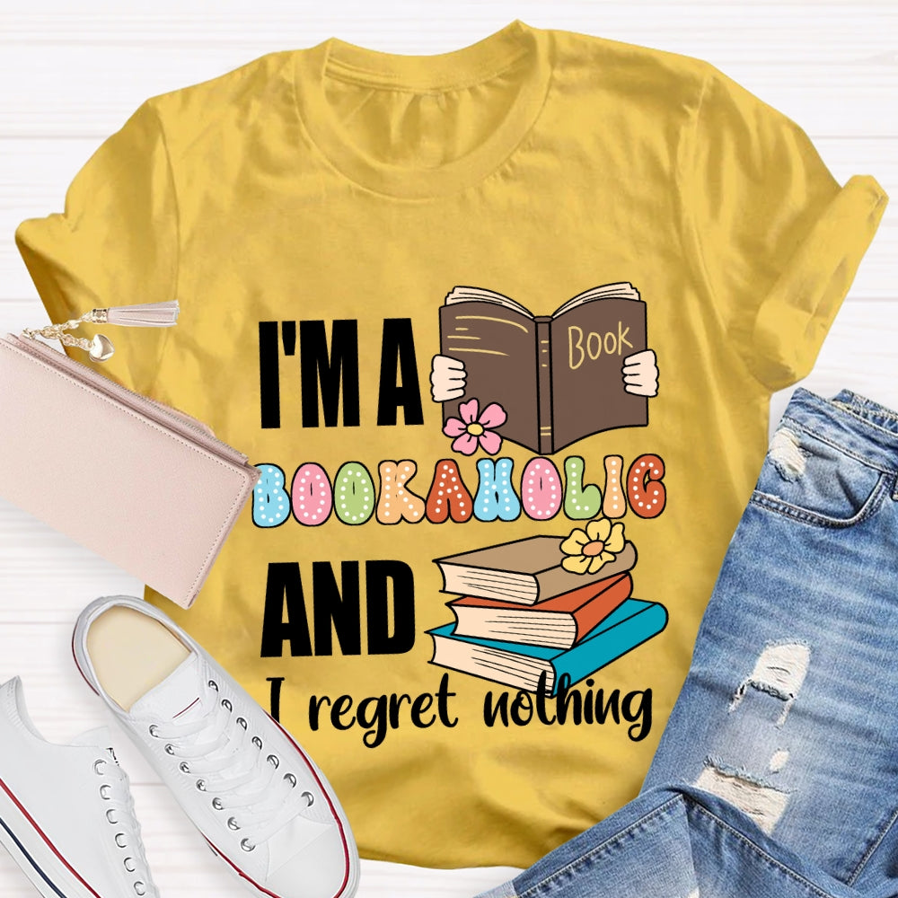 I'M A Bookaholic And I Regret Nothing T-shirt