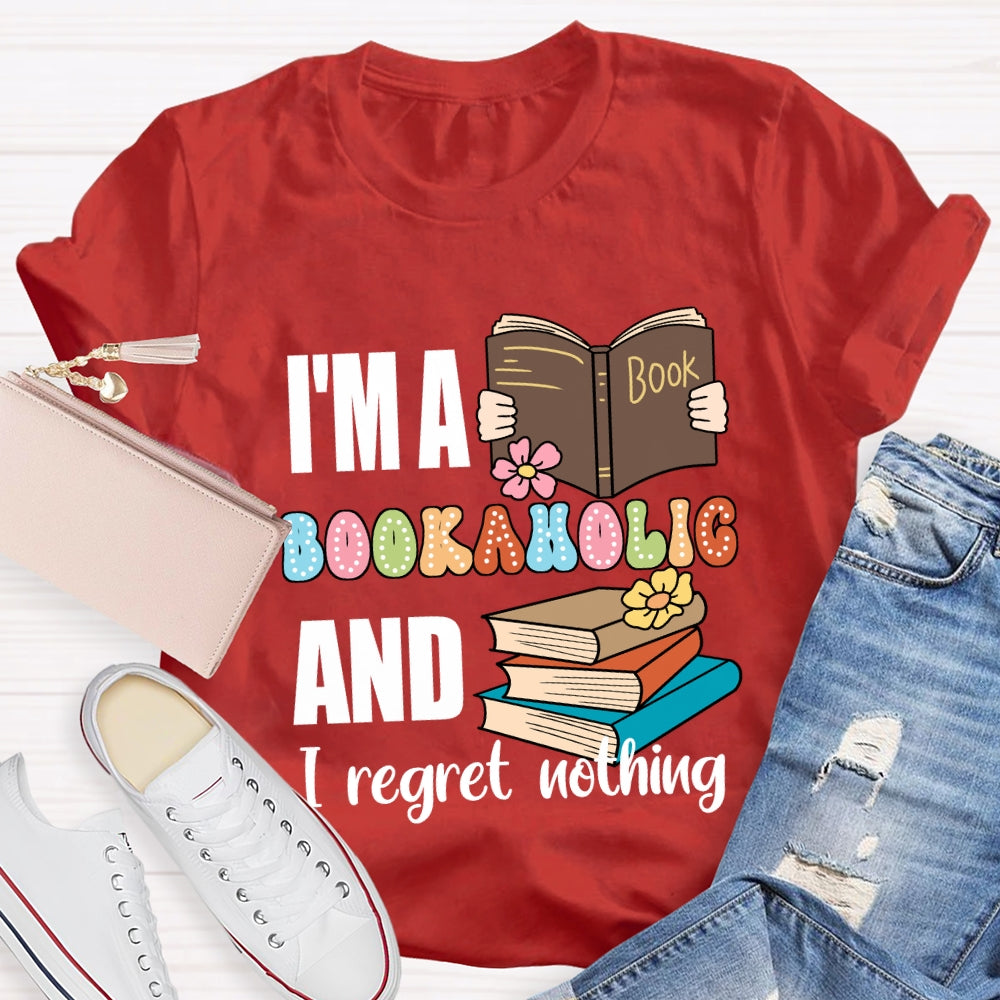 I'M A Bookaholic And I Regret Nothing T-shirt