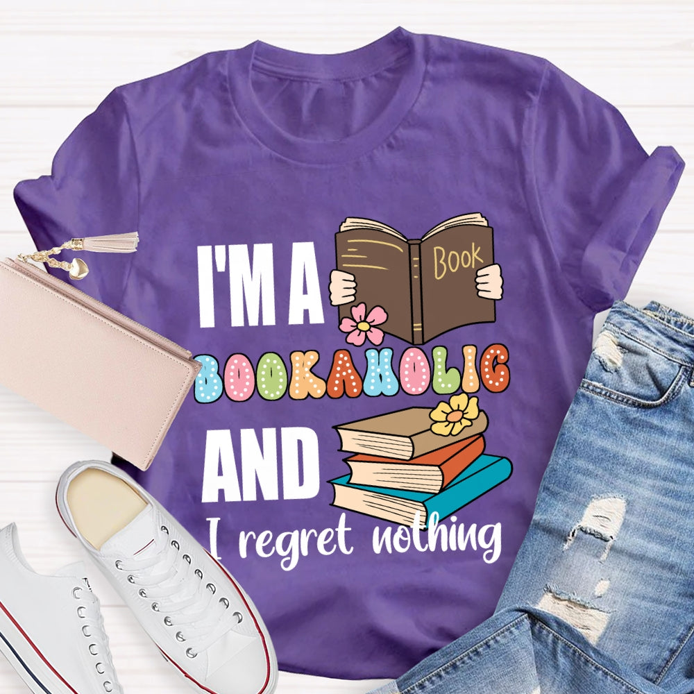 I'M A Bookaholic And I Regret Nothing T-shirt