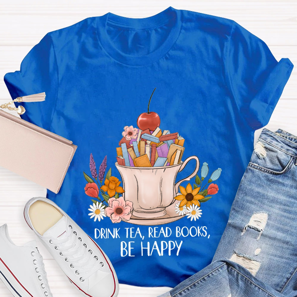 Drink Tea Read Books Be Happy Apples And Flowers T-shirt