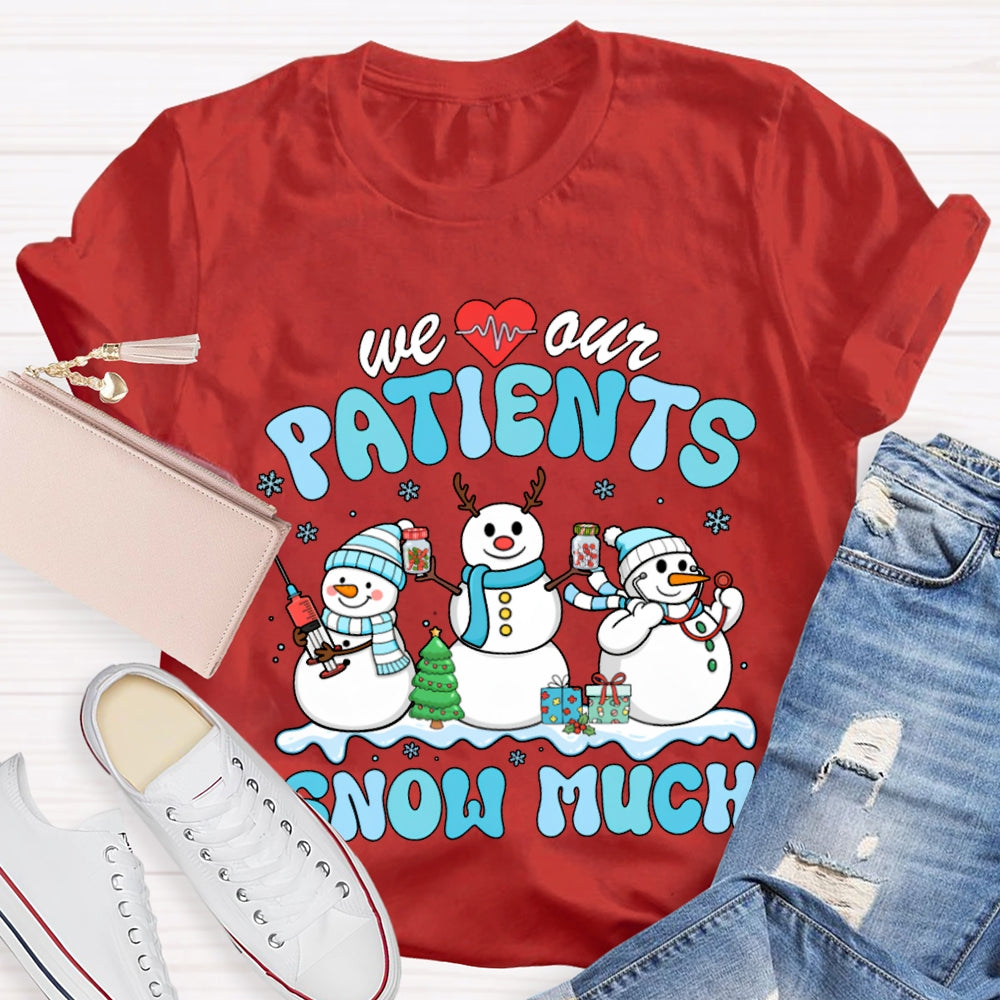 We Our Patients Snow Much School Nurse Snowman Christmas T-shirt