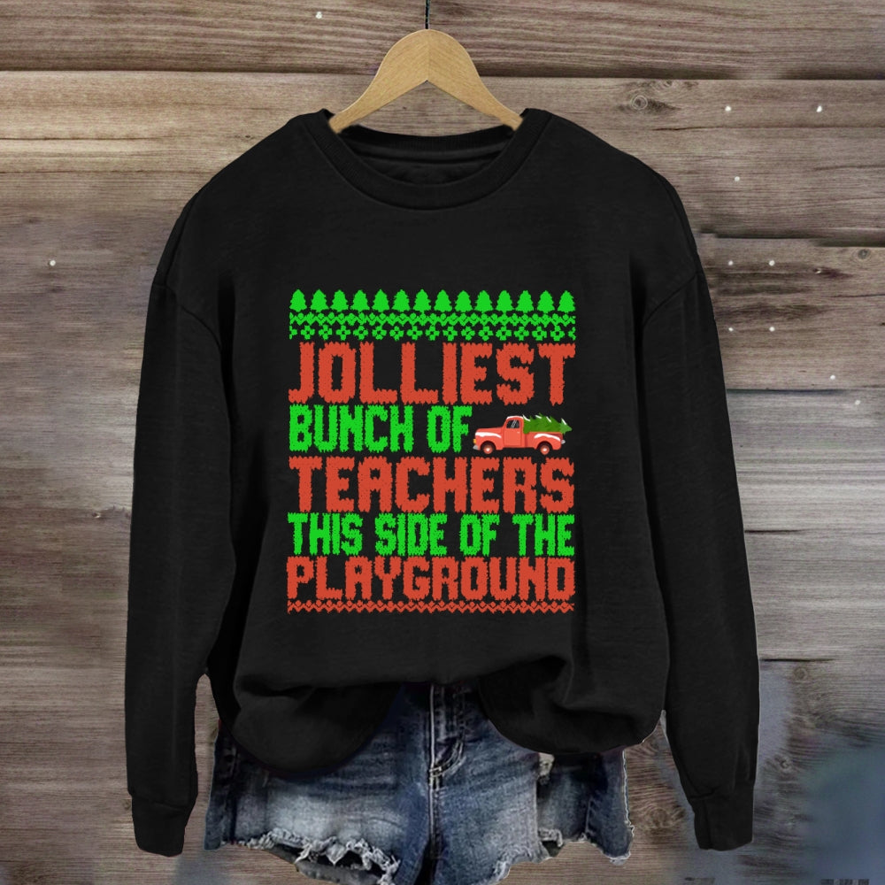 Jolliest Bunch Of Teachers This Side Of  The Playground Sweatshirt