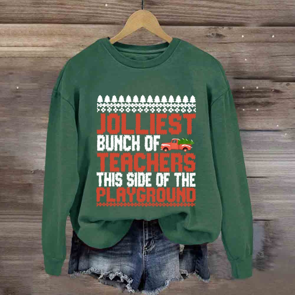 Jolliest Bunch Of Teachers This Side Of  The Playground Sweatshirt